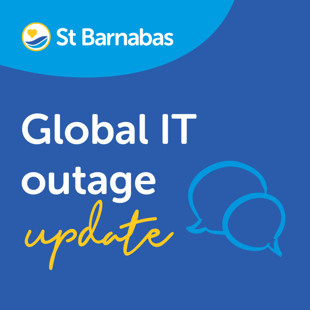 Global IT Outage update - St Barnabas Hospice